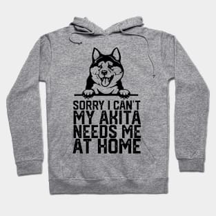 funny sorry i can't my akita needs me at home Hoodie